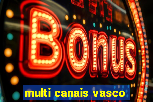 multi canais vasco